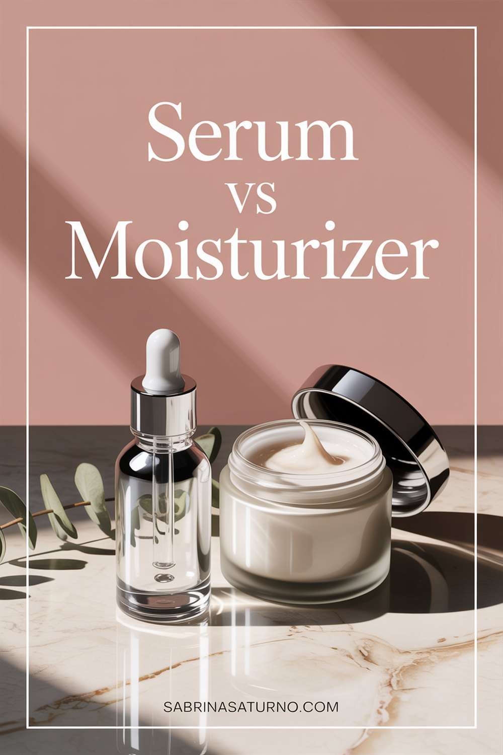 Pinterest pin for Face Serum vs Moisturizer: Full Guide